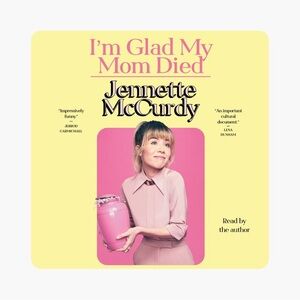 I'm Glad My Mom Died by Jennette McCurdy Hardcover